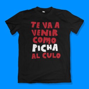 Te va a venir como picha al culo