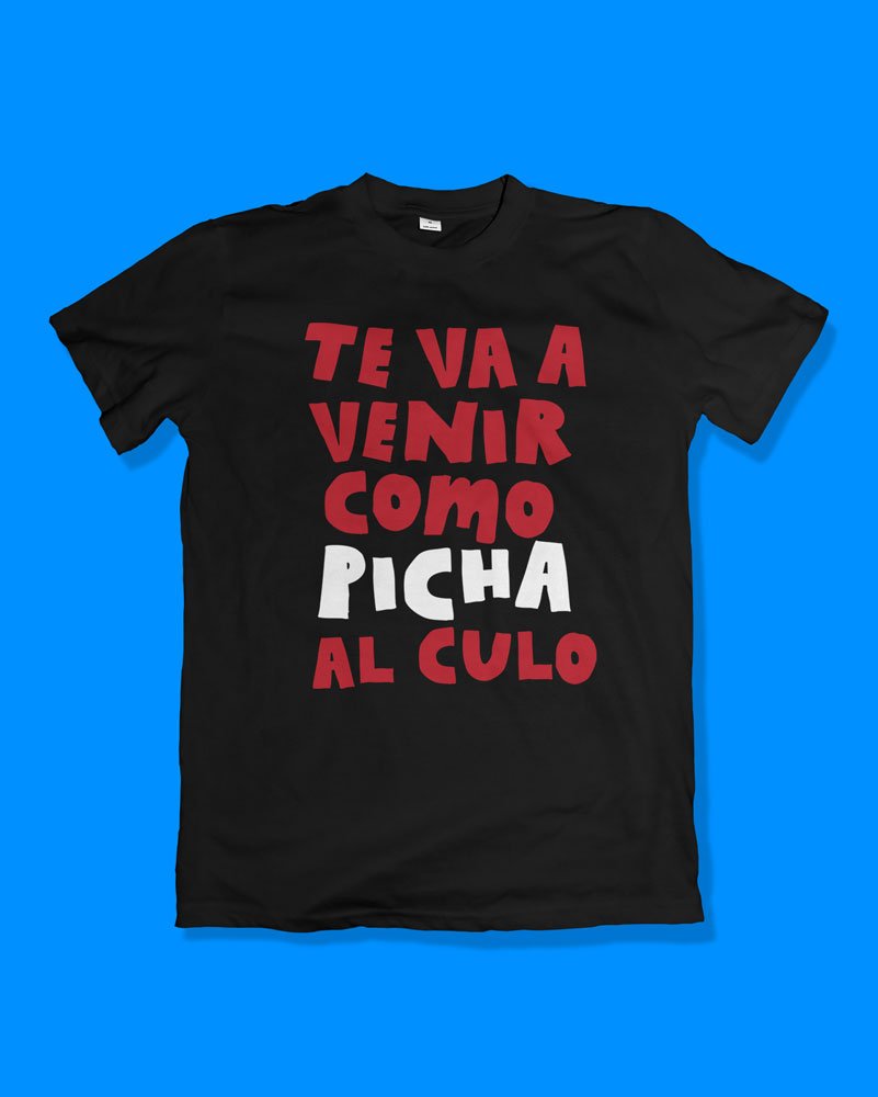 Te va a venir como picha al culo