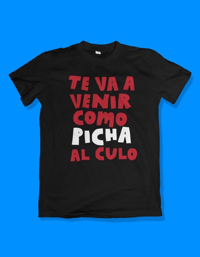 Te va a venir como picha al culo